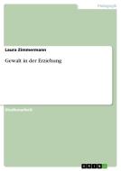 Gewalt in der Erziehung di Laura Zimmermann edito da GRIN Verlag