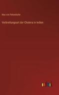 Verbreitungsart der Cholera in Indien di Max Von Pettenkofer edito da Outlook Verlag