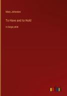 To Have and to Hold di Mary Johnston edito da Outlook Verlag