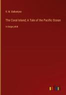 The Coral Island; A Tale of the Pacific Ocean di R. M. Ballantyne edito da Outlook Verlag