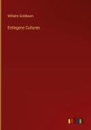 Entlegene Culturen di Wilhelm Goldbaum edito da Outlook Verlag