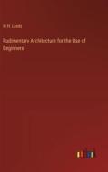 Rudimentary Architecture for the Use of Beginners di W. H. Leeds edito da Outlook Verlag
