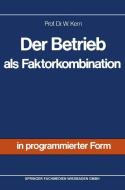 Der Betrieb als Faktorkombination di Werner Kern edito da Gabler Verlag