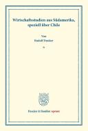 Wirtschaftsstudien aus Südamerika, speziell über Chile. di Rudolf Dunker edito da Duncker & Humblot