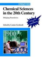 Chemical Sciences in the 20th Century di Carsten Reinhardt, Roald Hoffmann edito da Wiley VCH Verlag GmbH