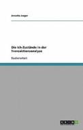 Die Ich-Zustande in Der Transaktionsanalyse di Annette Jaeger edito da Grin Verlag