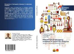 Prevention of iatrogenic diseases in veterinary Practice di Kalyan Sarma, Gunjan Das edito da SPS