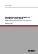 Gesundheitsschädigendes Verhalten von Jugendlichen und Geschlecht di Verena Huber edito da GRIN Verlag