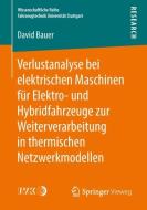 Verlustanalyse bei elektrischen Maschinen für Elektro- und Hybridfahrzeuge zur Weiterverarbeitung in thermischen Netzwer di David Bauer edito da Springer Fachmedien Wiesbaden