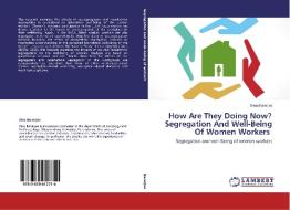 How Are They Doing Now? Segregation And Well-Being Of Women Workers di Dina Banerjee edito da LAP Lambert Academic Publishing