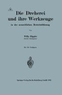 Die Dreherei und ihre Werkzeuge in der neuzeitlichen Betriebsführung di Willy Hippler edito da Springer Berlin Heidelberg