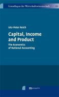 Capital, Income and Product di Utz-Peter Reich edito da Metropolis Verlag