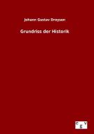 Grundriss der Historik di Johann Gustav Droysen edito da Outlook Verlag
