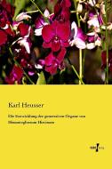Die Entwicklung der generativen Organe von Himantoglossum Hircinum di Karl Heusser edito da Vero Verlag