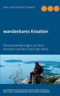 Wanderbares Kroatien di Elke Clemenz, Gerhard Clemenz edito da Books On Demand