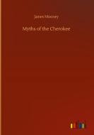 Myths of the Cherokee di James Mooney edito da Outlook Verlag