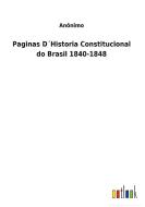 Paginas D´Historia Constitucional do Brasil 1840-1848 di Anônimo edito da Outlook Verlag