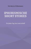Iphorismische Short Stories di Ute-Marion Wilkesmann edito da Books on Demand