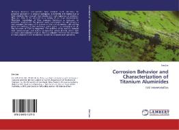 Corrosion Behavior and Characterization of Titanium Aluminides di Jim Lee edito da LAP Lambert Academic Publishing