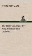 The Holy war, made by King Shaddai upon Diabolus, for the regaining of the metropolis of the world; or, the losing and t di John Bunyan edito da TREDITION CLASSICS