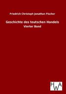Geschichte des teutschen Handels di Friedrich Christoph Jonathan Fischer edito da TP Verone Publishing