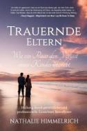 Trauernde Eltern: Wie Ein Paar Den Verlust Eines Kindes Uberlebt di Nathalie Himmelrich edito da Reach for the Sky