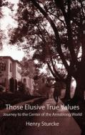 Those Elusive True Values di Henry Sturcke edito da Henry Sturcke