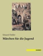 Märchen für die Jugend di Eduard Duller edito da SaxoniaBuch
