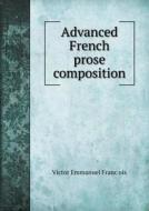 Advanced French Prose Composition di Victor Emmanuel Franc&#807;ois edito da Book On Demand Ltd.