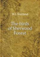 The Birds Of Sherwood Forest di W J Sterland edito da Book On Demand Ltd.