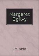 Margaret Ogilvy di James Matthew Barrie edito da Book On Demand Ltd.
