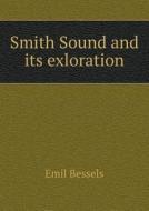 Smith Sound And Its Exloration di Emil Bessels edito da Book On Demand Ltd.