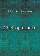 Cheiroplotheke di Johannes Scultetus edito da Book On Demand Ltd.