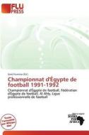 Championnat D\' Gypte De Football 1991-1992 edito da Flu Press