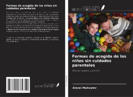Formas de acogida de los niños sin cuidados parentales di Alexei Maksurov edito da Ediciones Nuestro Conocimiento
