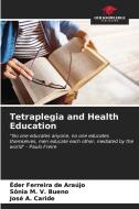 Tetraplegia and Health Education di Éder Ferreira de Araújo, Sônia M. V. Bueno, José A. Caride edito da Our Knowledge Publishing