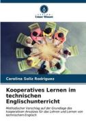 Kooperatives Lernen im technischen Englischunterricht di Carolina Soliz Rodriguez edito da Verlag Unser Wissen