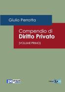 Compendio di Diritto Privato (Volume Primo) di Giulio Perrotta edito da Primiceri Editore