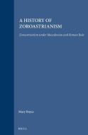 A History of Zoroastrianism, Zoroastrianism Under Macedonian and Roman Rule di Mary Boyce, F. Grenet edito da BRILL ACADEMIC PUB