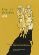 Report on the Elderly in the Netherlands 2006: Changes in Living Conditions and Lifecourse edito da Aksant Academic Publishers