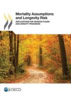 Mortality assumptions and longevity risk di Organisation for Economic Co-Operation and Develop edito da Organization for Economic Co-operation and Development (OECD