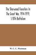 The Sherwood Foresters In The Great War, 1914-1919, 1/8Th Battalion di W. C. C. Weetman edito da Alpha Editions