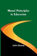 Moral Principles in Education di John Dewey edito da Alpha Editions