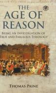 The Age of Reason - Thomas Paine (Writings of Thomas Paine) di Thomas Paine edito da Sanage Publishing