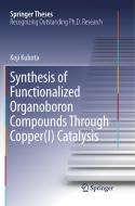 Synthesis of Functionalized Organoboron Compounds Through Copper(I) Catalysis di Koji Kubota edito da Springer Singapore