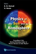 Physics Of The Sun And Its Atmosphere - Proceedings Of The National Workshop (India) On Recent Advances In Solar Physics di Narain Udit edito da World Scientific