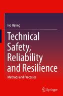 Technical Safety, Reliability and Resilience: Methods and Processes di Ivo Häring edito da SPRINGER NATURE