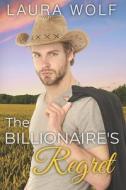 The Billionaire's Regret di Wolf Laura Wolf edito da Independently Published