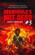 Dreamdale's Not Dead #3. Beware Of Monster Dreamers In Elsewhere di Robertson Jeremy Robertson edito da Independently Published