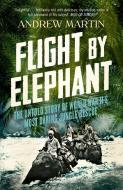 Flight By Elephant di Andrew Martin edito da HarperCollins Publishers